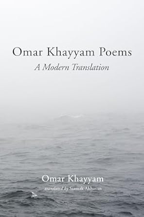 Omar Khayyam Poems: A Modern Translation