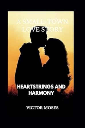 Heartstrings and Harmony: A Small-Town Love Story