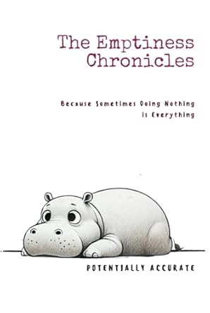 The Emptiness Chronicles: Because Sometimes Doing Nothing is Everything