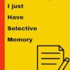 I don't Forget, I just Have Selective Memory: Funny Gift Notebook Journal for Friends and Family