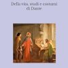 Della vita, studi e costumi di Dante: (Edizione integrale)