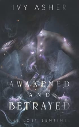 Awakened and Betrayed: The Lost Sentinel Book 2