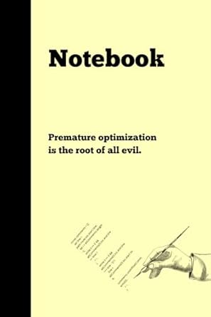 Premature optimization is the root of all evil: Notebook Gift for Programmer| Gag gift for women, men, friends, Notebook & Journal| The best gift idea|IT Gifts| 120 lined pages