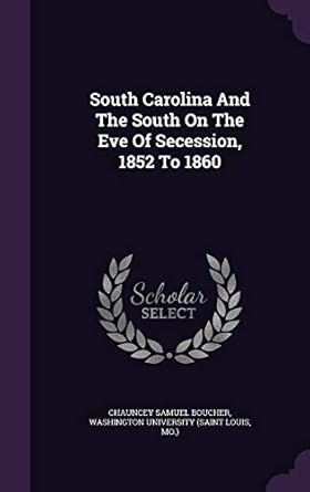 South Carolina And The South On The Eve Of Secession, 1852 To 1860