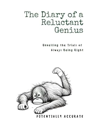 The Diary of a Reluctant Genius: Unveiling the Trials of Always Being Right