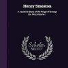Henry Smeaton: A Jacobite Story of the Reign of George the First Volume 1