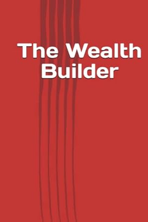 The Wealth Builder: The Wealth Builder Book Strategies for...