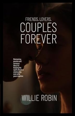 Couples Forever: Lovers Romance Book For Long Lasting Relationships: Maintaining Passion And Romance: Ideas For Keeping The Spark Alive In A Relationship, Even After Years Together