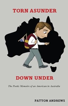 Torn Asunder Down Under: The Poetic Memoirs of an American...
