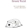 Notes of the Great Void: Fill it with Whatever, or Don't, Who Cares?