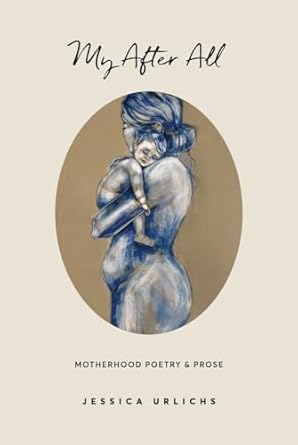 My After All: Poetry & Prose for Mothers