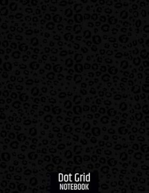 DOT GRID NOTEBOOK: Large size 8.5"x11" - 118 Dotted pages - Black Leopard Print Essential Journal