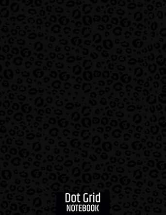 DOT GRID NOTEBOOK: Large size 8.5"x11" - 118 Dotted pages - Black Leopard Print Essential Journal