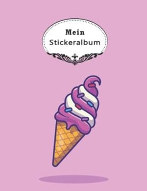 Mein Stickeralbum: Eis ,Mit beschichteten Saiten für das einfache Ablösen und Neu Gestalten eurer Stickersammlung,100 Seiten,leeres Stickerbuch ... zum Sammeln,Mein Stickeralbum Eis .