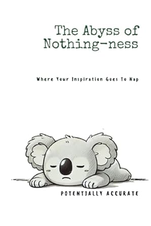 The Abyss of Nothing-ness: Where Your Inspiration Goes To Nap