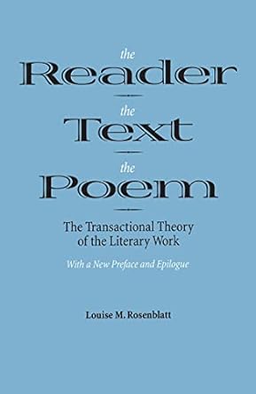 The Reader, the Text, the Poem: The Transactional Theory of...