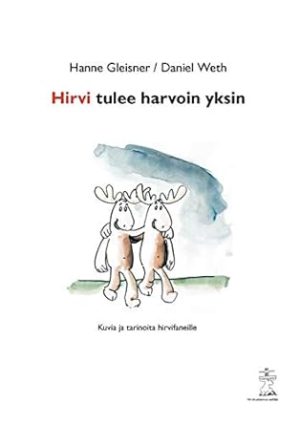 Hirvi tulee harvoin yksin: Kuvia ja tarinoita hirvifaneille