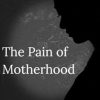 The Pain of Motherhood: A Novel