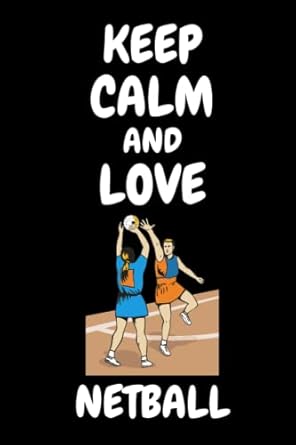 Keep Calm and Love Netball: Cute Netball Notebook Journal For Girls, Boys, Kids. Netball Lover Gift Ideas.