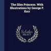 The Slim Princess. With Illustrations by George F. Kerr