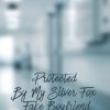 Protected By My Silver Fox Fake Boyfriend: A steamy off-limits romance