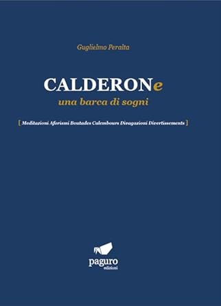 Calderone una barca di sogni. Meditazioni Aforismi Boutades Calembours Divagazioni Divertissements