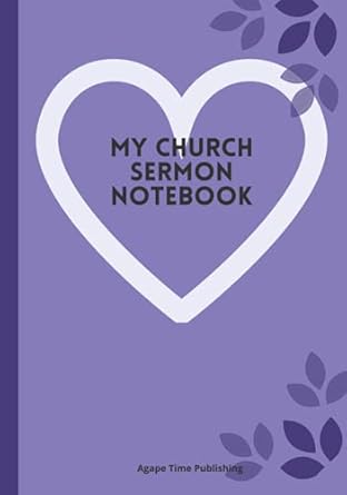 MY CHURCH SERMON NOTEBOOK: PERFECT CHURCH NOTEBOOK FOR EVERY WEEK SERMON: 7"x10" 107 PAGES FOR A WHOLE YEAR SERMON RECORD AND REFLECTION