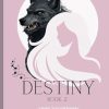 Destiny 2: A Steamy Werewolf Romance (Werewolf Series)