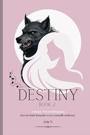 Destiny 2: A Steamy Werewolf Romance (Werewolf Series)