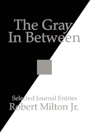 The Gray In Between: Selected Journal Entries