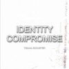 Identity Compromise: The Identity Compromise Series Book I