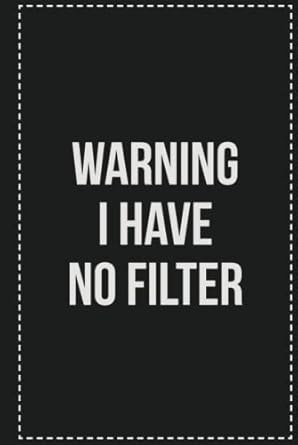 Warning I Have No Filter: College Ruled Notebook | Novelty Lined Journal | Gift Card Alternative | Perfect Keepsake For Passive Aggressive People