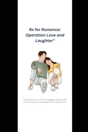 Rx for Romance: Operation Love and Laughter": 'Prescriptions of Passion, the Medicomedy Miracle That Healed Two Hearts"