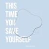 This Time You Save Yourself