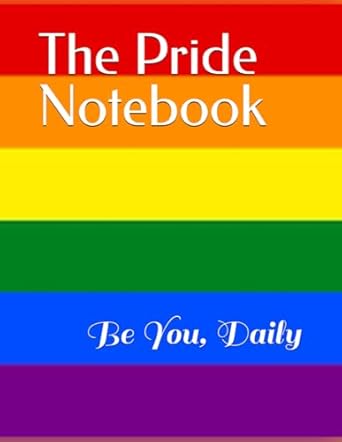 The Pride Notebook: Be You, Daily
