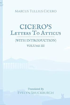 Cicero's Letters To Atticus (with Introduction): Volume III