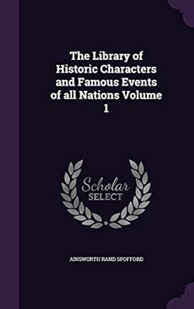 The Library of Historic Characters and Famous Events of all Nations Volume 1