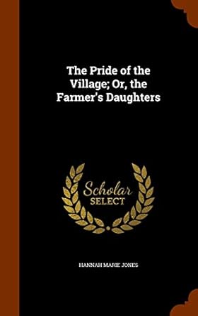 The Pride of the Village; Or, the Farmer’s Daughters