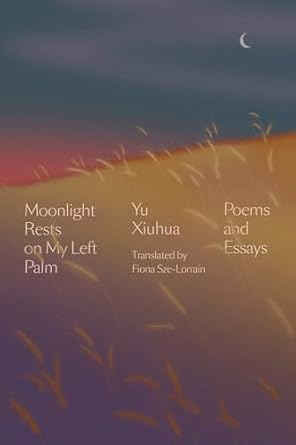Moonlight Rests on My Left Palm: Poems and Essays