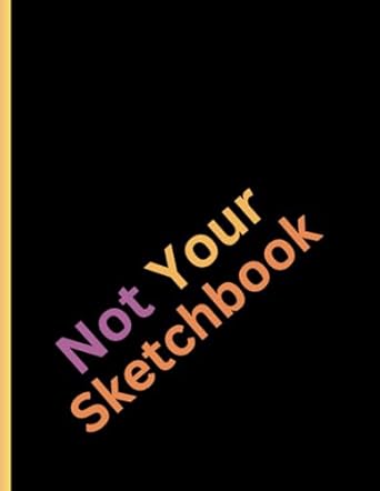 Not Your Sketchbook