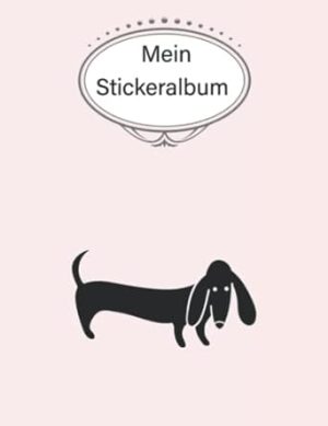 Mein Stickeralbum: stickeralbum leer zum sammeln von Stickern/stickeralbum leer Dackel /Geschenke für Jungen und Mädchen/Kein Silikonpapier zum wieder abziehen.