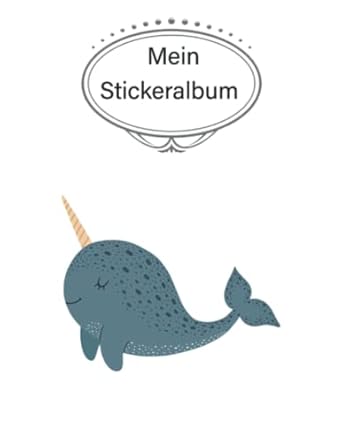 Mein Stickeralbum: stickeralbum leer zum sammeln von Stickern/stickeralbum leer Narwal /Geschenke für Jungen und Mädchen/Kein Silikonpapier zum wieder abziehen.