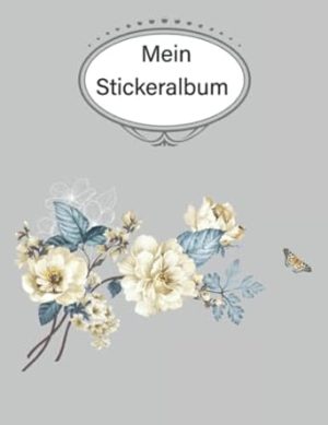 Mein Stickeralbum: stickeralbum leer zum sammeln von Stickern/stickeralbum leer Blumen /Geschenke für Jungen und Mädchen/Kein Silikonpapier zum wieder abziehen.