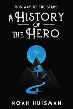 This Way to the Stars: A History of the Hero