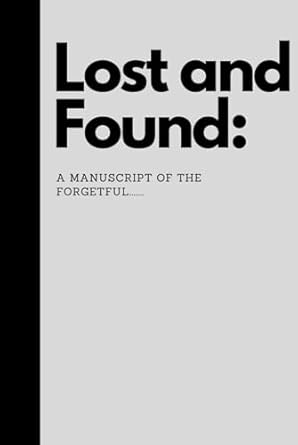 Lost and Found: A Manuscript of the Forgetful: Funny Gift Notebook for Friends, family, co-workers