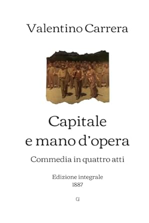 Capitale e mano d’opera: Commedia in quattro atti (1887) (Italian Edition)