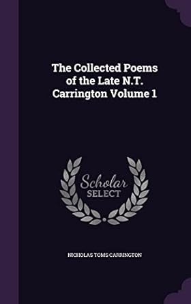 The Collected Poems of the Late N.T. Carrington Volume 1