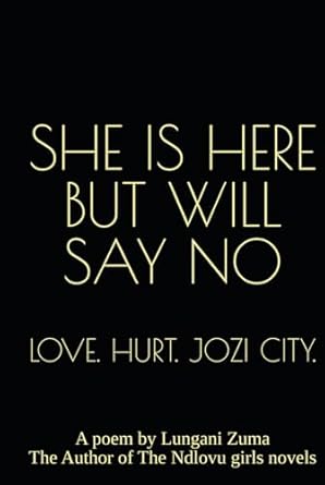 SHE IS HERE BUT WILL SAY NO: LOVE. HURT. JOZI CITY.