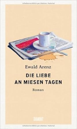 Die Liebe an miesen Tagen: Roman