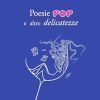 Poesie pop e altre delicatezze